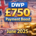 dwp 750 payment boost june 2025