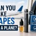 Can You Take Vapes on a Plane?